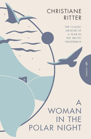 A Woman in the Polar Night (Pushkin Press Classics) by Christiane Ritter, Jane Degras, Sara Wheeler 9781805330899