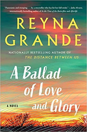 New Book A Ballad of Love and Glory - Grande, Reyna - Hardcover 9781982165260
