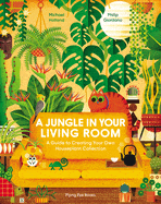 New Book A Jungle in Your Living Room: A Guide to Creating Your Own Houseplant Collection - Holland, Michael - Hardcover 9781838748630