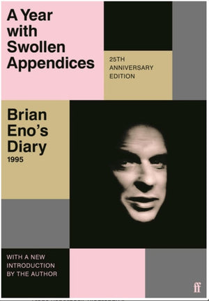 New Book A Year with Swollen Appendices: Brian Eno's Diary - Eno, Brian 9780571374625