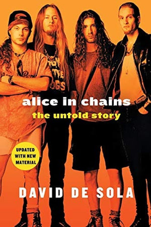 New Book Alice in Chains: The Untold Story 9781250199386