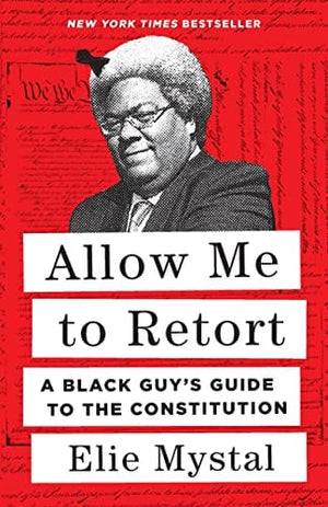 New Book Allow Me to Retort: A Black Guy’s Guide to the Constitution - Mystal, Elie - Paperback 9781620977637