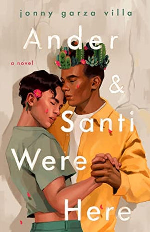 New Book Ander and Santi Were Here: A Novel - Garza Villa, Jonny - Hardcover 9781250843999