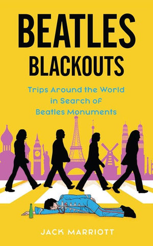 New Book Beatles Blackouts: Trips Around the World in Search of Beatles Monuments - Marriott, Jack 9781648412011