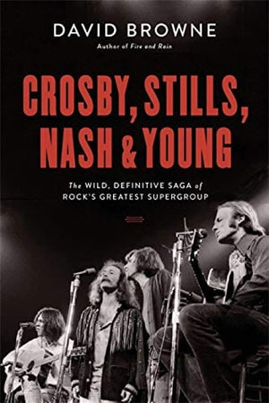 New Book Crosby, Stills, Nash and Young: The Wild, Definitive Saga of Rock's Greatest Supergroup - Paperback 9780306922633