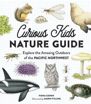 New Book Curious Kids Nature Guide: Explore the Amazing Outdoors of the Pacific Northwest - Hardcover 9781632170835