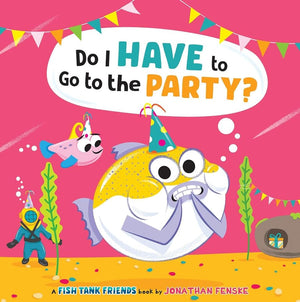 New Book Do I Have to Go to the Party? (Fish Tank Friends) by Jonathan Fenske 9781338892444