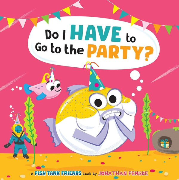 New Book Do I Have to Go to the Party? (Fish Tank Friends) by Jonathan Fenske 9781338892444