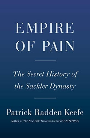 New Book Empire of Pain: The Secret History of the Sackler Dynasty - Hardcover 9780385545686