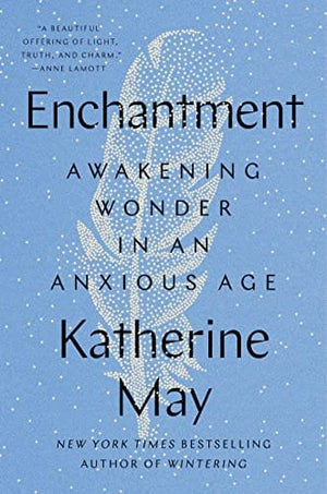 New Book Enchantment: Awakening Wonder in an Anxious Age - May, Katherine 9780593329993