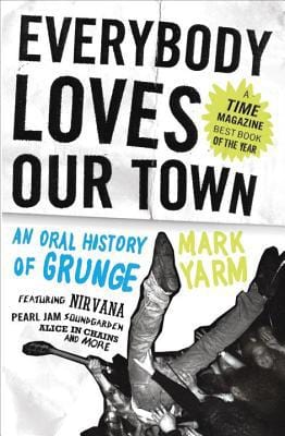 New Book Everybody Loves Our Town: An Oral History of Grunge  - Paperback 9780307464446