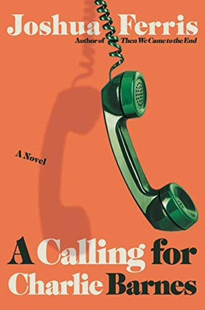 New Book Ferris, Joshua - A Calling for Charlie Barnes - Hardcover 9780316333535