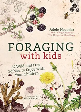 New Book Foraging with Kids: 52 Wild and Free Edibles to Enjoy with Your Children - Hardcover 9781786781635