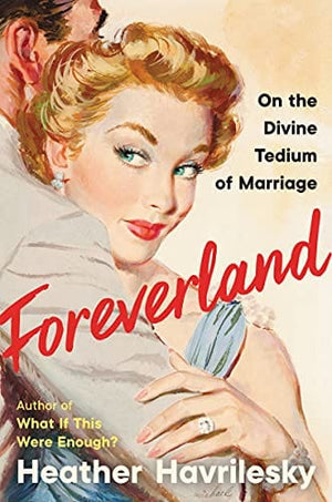 New Book Foreverland: On the Divine Tedium of Marriage - Hardcover 9780062984463