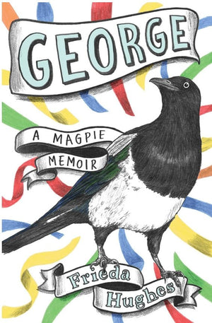 New Book George: A Magpie Memoir -  Hughes, Frieda - Hardcover 9781668016503