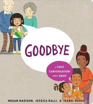 New Book Goodbye: A First Conversation about Grief (First Conversations) -  Madison, Megan 9780593520987