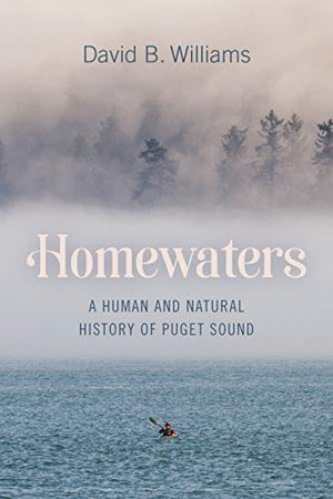 New Book Homewaters: A Human and Natural History of Puget Sound - Williams, David B - Paperback 9780295751009