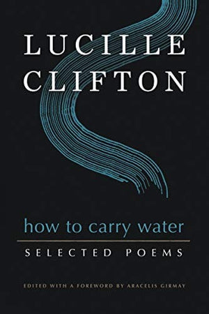 New Book How to Carry Water: Selected Poems of Lucille Clifton (American Poets Continuum Series, 180)  - Paperback 9781950774159
