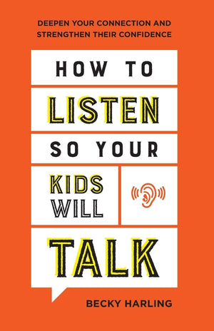 New Book How to Listen So Your Kids Will Talk: Deepen Your Connection and Strengthen Their Confidence  - Paperback 9780764237218