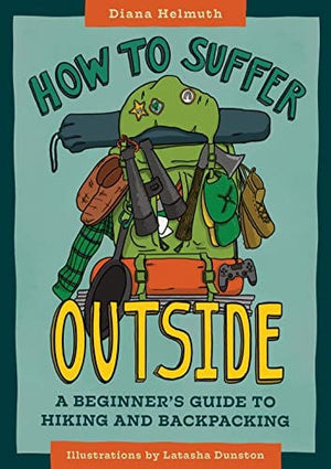 New Book How to Suffer Outside: A Beginner’s Guide to Hiking and Backpacking  - Paperback 9781680513110