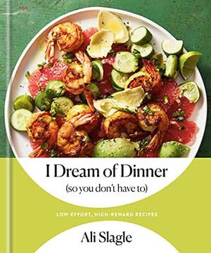 New Book I Dream of Dinner (so You Don't Have To): Low-Effort, High-Reward Recipes: A Cookbook - Hardcover 9780593232514