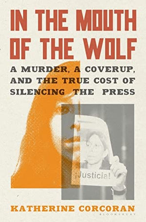 New Book In the Mouth of the Wolf: A Murder, a Cover-Up, and the True Cost of Silencing the Press 9781635575033