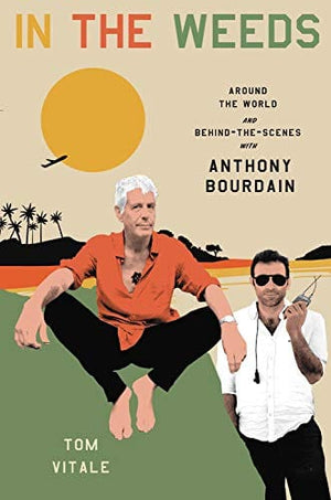 New Book In the Weeds: Around the World and Behind the Scenes with Anthony Bourdain - Hardcover 9780306924095