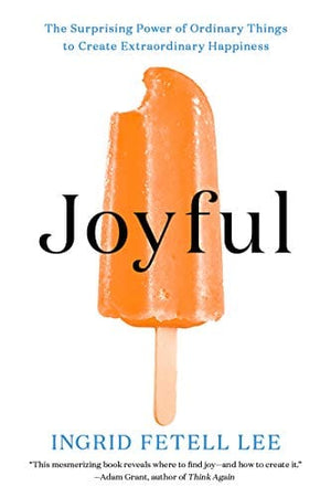 New Book Joyful: The Surprising Power of Ordinary Things to Create Extraordinary Happiness  - Paperback 9780316399272
