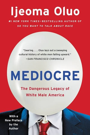 New Book Mediocre The Dangerous Legacy of White Male Power - Oluo, Iieoma - Paperback 9781580059527