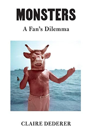 New Book Monsters: A Fan's Dilemma - Dederer, Claire - Hardcover 9780525655114