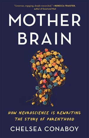 New Book Mother Brain: How Neuroscience Is Rewriting the Story of Parenthood - Conaboy, Chelsea - Paperback 9781250871428
