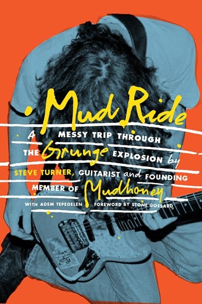 New Book Mud Ride: A Messy Trip Through the Grunge Explosion - Turner, Steve -Hardcover 9781797217222