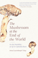 New Book Mushroom at the End of the World: On the Possibility of Life in Capitalist Ruins  - Tsing, Anna Lowenhaupt - Paperback 9780691220550