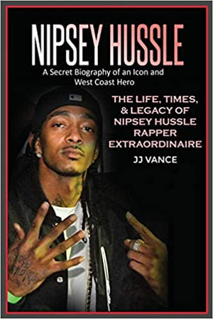 New Book Nipsey Hussle A Secret Biography of an Icon and West Coast Hero: The Life, Times, and Legacy of Nipsey Hussle Rapper Extraordinaire  - Paperback 9781637608654