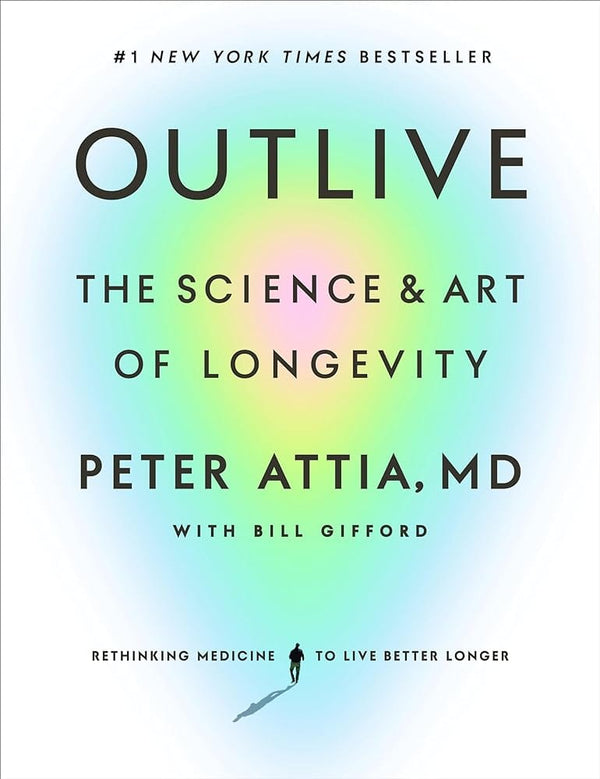 New Book Outlive: The Science and Art of Longevity by Peter Attia MD, Bill Gifford - Hardcover 9780593236598