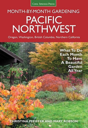 New Book Pacific Northwest Month-by-Month Gardening: What to Do Each Month to Have a Beautiful Garden All Year  - Paperback 9781591866664