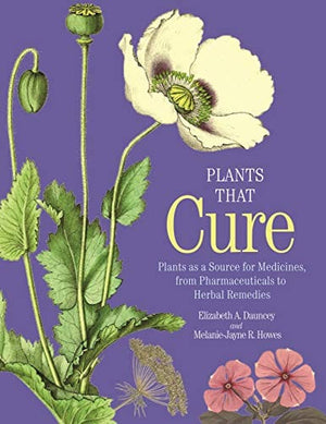 New Book Plants That Cure: Plants as a Source for Medicines, from Pharmaceuticals to Herbal Remedies 9780691200187
