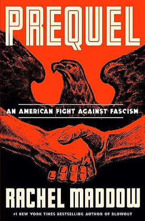 New Book Prequel: An American Fight Against Fascism - Maddow, Rachel - Hardcover 9780593444511