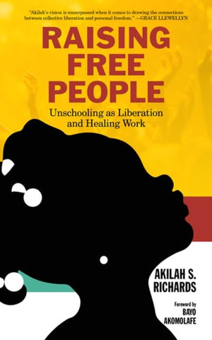 New Book Raising Free People: Unschooling as Liberation and Healing Work  - Paperback 9781629638331