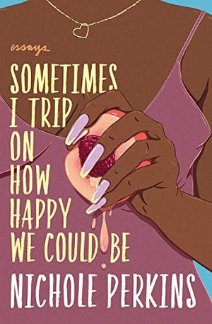 New Book Sometimes I Trip On How Happy We Could Be  - Paperback 9781538702741