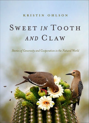 New Book Sweet in Tooth and Claw: Harmonious Connection, Not Competition, Will Save the Planet and Ourselves - Ohlson, Kristin - Hardcover 9781952338090