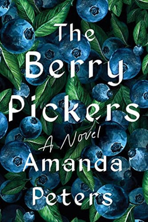 New Book The Berry Pickers: A Novel - Peters, Amanda - Hardcover 9781646221950