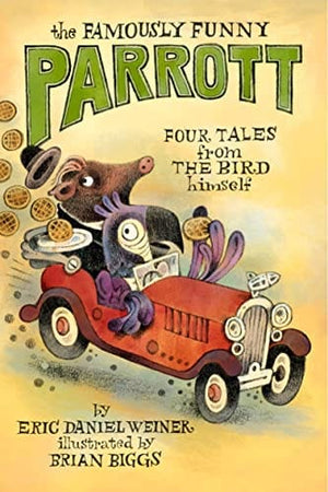 New Book The Famously Funny Parrott: Four Tales from the Bird Himself - Weiner, Eric Daniel 9780593378205