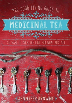 New Book The Good Living Guide to Medicinal Tea: 50 Ways to Brew the Cure for What Ails You - Browne, Jennifer 9781680990614