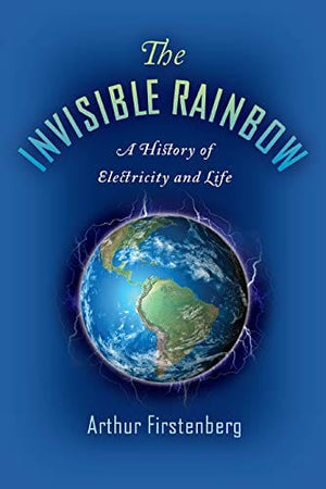 New Book The Invisible Rainbow: A History of Electricity and Life  - Paperback 9781645020097