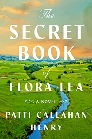 New Book The Secret Book of Flora Lea: A Novel - Callahan Henry, Patti - Hardcover 9781668011836