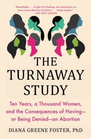New Book The Turnaway Study: Ten Years, a Thousand Women, and the Consequences of Having—or Being Denied—an Abortion  - Paperback 9781982141578