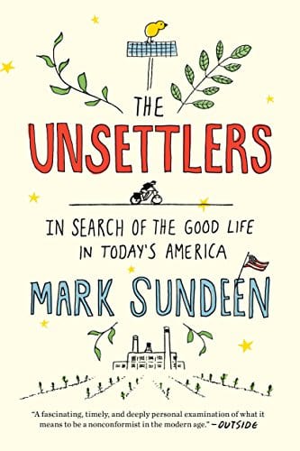 New Book The Unsettlers: In Search of the Good Life in Today's America  - Paperback 9780735216082
