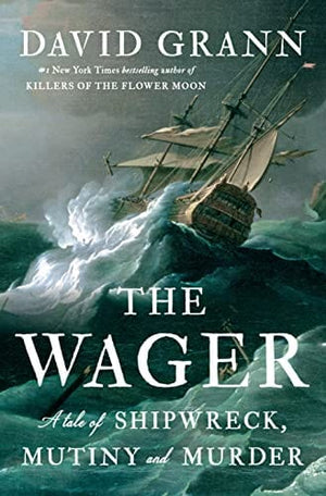 New Book The Wager: A Tale of Shipwreck, Mutiny and Murder - Grann, David - Hardcover 9780385534260