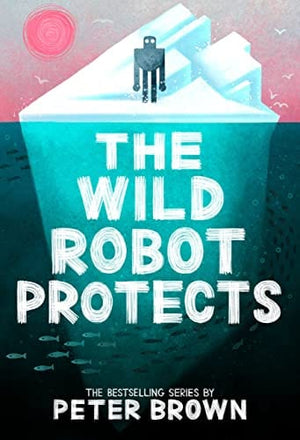 New Book The Wild Robot Protects (The Wild Robot, 3) - Brown, Peter - Hardcover 9780316669412